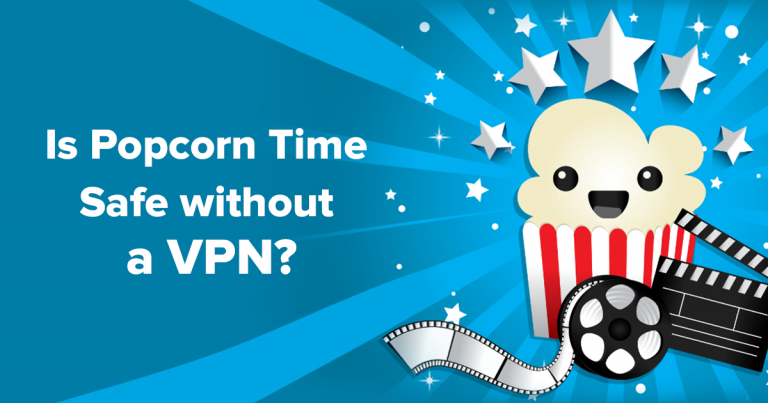Is Popcorn Time safe without a VPN