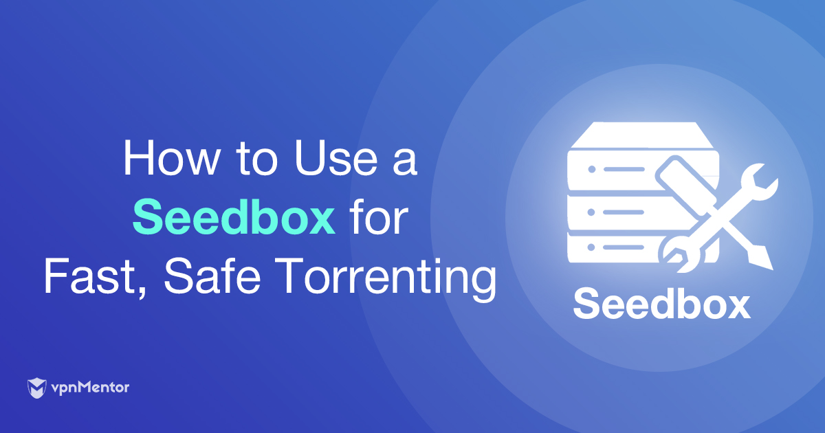 Seedbox：让下载更快速并保持隐私安全