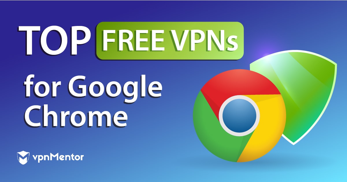 2022年7款最佳免费Chrome VPN: 插件和完整应用
