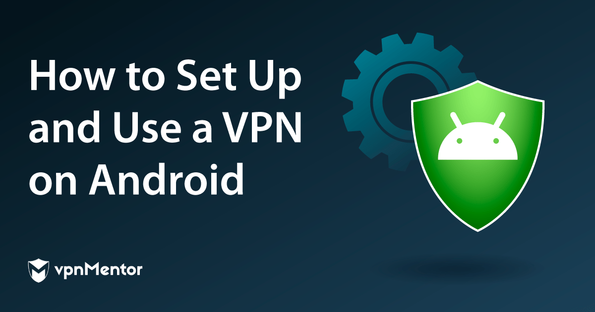 如何以5个简单的步骤去在安卓设备连接VPN